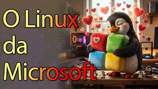 A MICROSOFT CRIOU O SEU PRÓPRIO LINUX! (E você já deve estar usando)