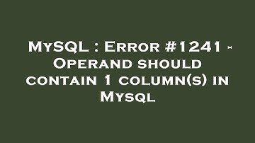 MySQL : Error #1241 - Operand should contain 1 column(s) in Mysql