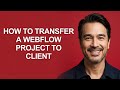 How To Transfer A Webflow Project To Client - KevinHowTo