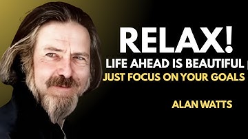 Alan Watts on Letting Go: Relax, Life Ahead Is Beautiful and Meant to Flow