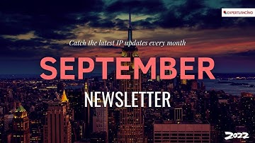 ExpertLancing September Newsletter | 2022 | Latest IP Updates