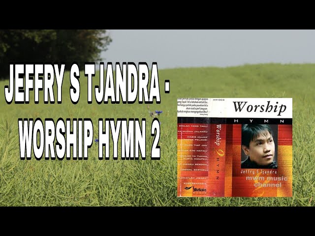 JEFFRY S TJANDRA - WORSHIP HYMN 2 tahun 2004 class=