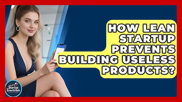 How Lean Startup Prevents Building Useless Products? - The Startup Growth Hub