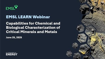 EMSL Characterization Capabilities of Critical Minerals and Metals | EMSL LEARN Webinar Series