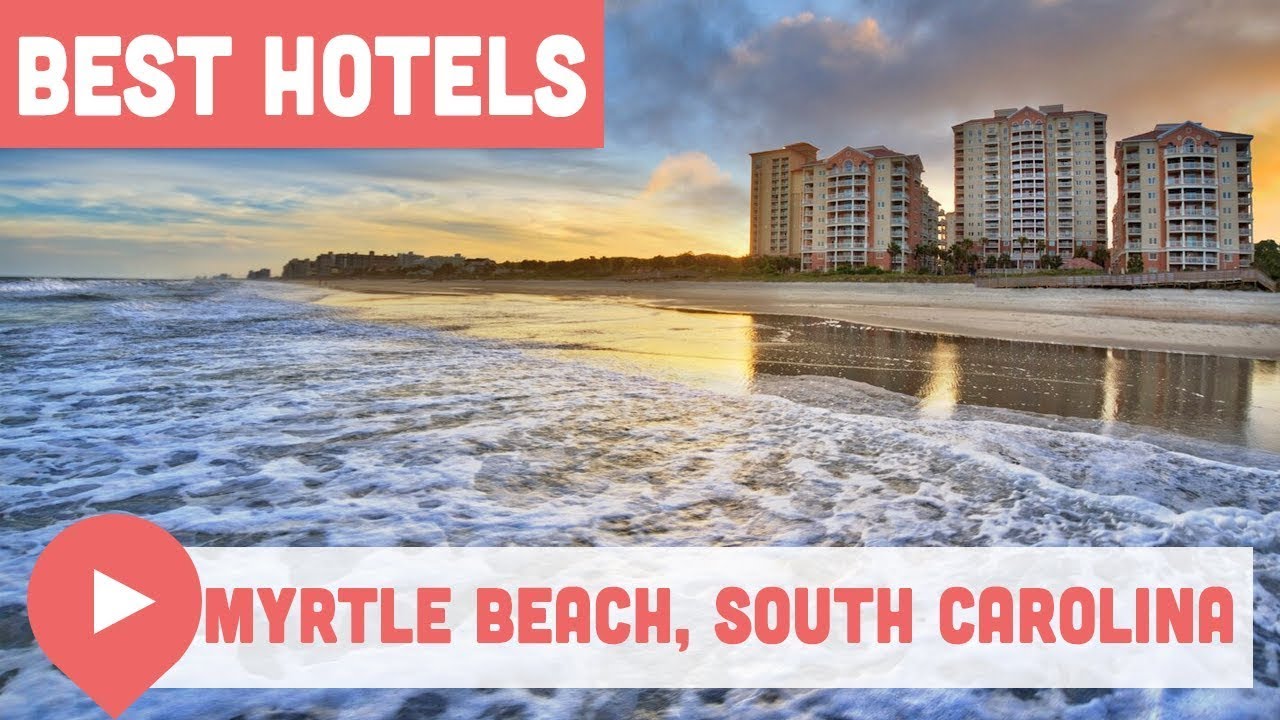 The Best Hotels in Myrtle Beach, South Carolina YouTube