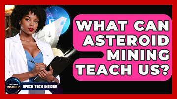 What Can Asteroid Mining Teach Us? - Space Tech Insider