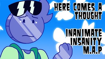 Here comes a thought M.A.P. | map part 15 | Inanimate Insanity