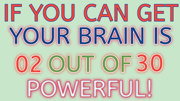 If you can get your brain is 02 out of 30 powerful