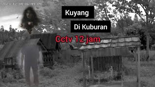 EKSPERIMEN CCTV 12 JAM DI KUBURAN TEREKAM KUYANG ASLI || CCTV HOROR