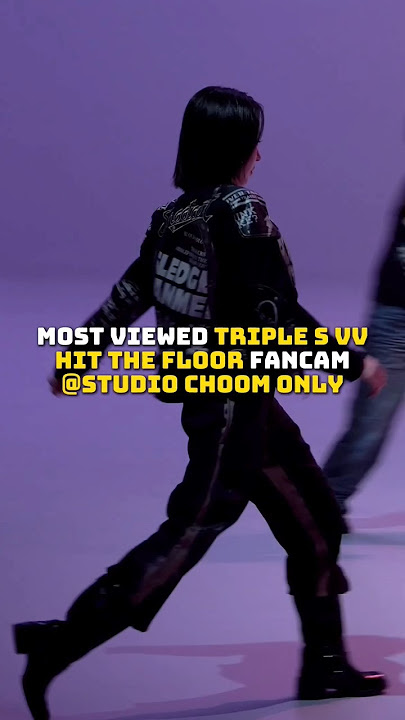 MOST VIEWED TRIPLE S VV HIT THE FLOOR FANCAM AT STUDIO CHOOM ONLY