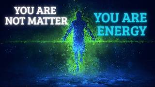 The MOMENT You See Yourself As Energy (Not Matter), Reality Bends Differently