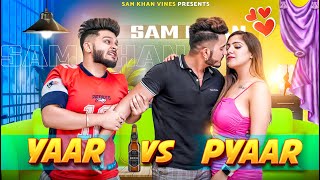 Yaar vs Pyaar || Sam Khan