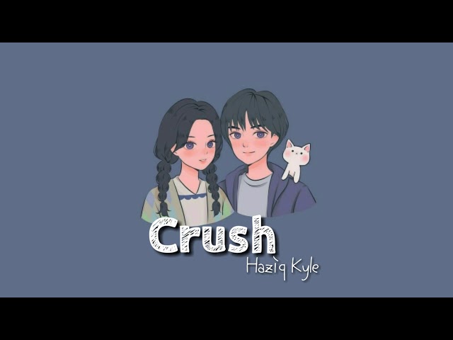 Haziq Kyle - Crush (Actually You I Dah Lama Suka You)  Lyrics u0026 Terjemahan class=