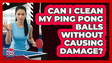 Can I Clean My Ping Pong Balls Without Causing Damage? - Ping Pong Prodigy