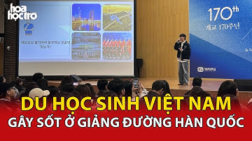 Nam sinh Việt gây sốt ở giảng đường Hàn Quốc với bài thuyết trình về quê hương