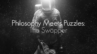 Philosophy Meets Puzzles | The Swapper