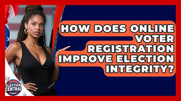 How Does Online Voter Registration Improve Election Integrity? - Election Central Channel