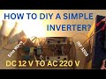 How To DIY A Simple DC 12 V To AC 220 Or 240 V Inverter?