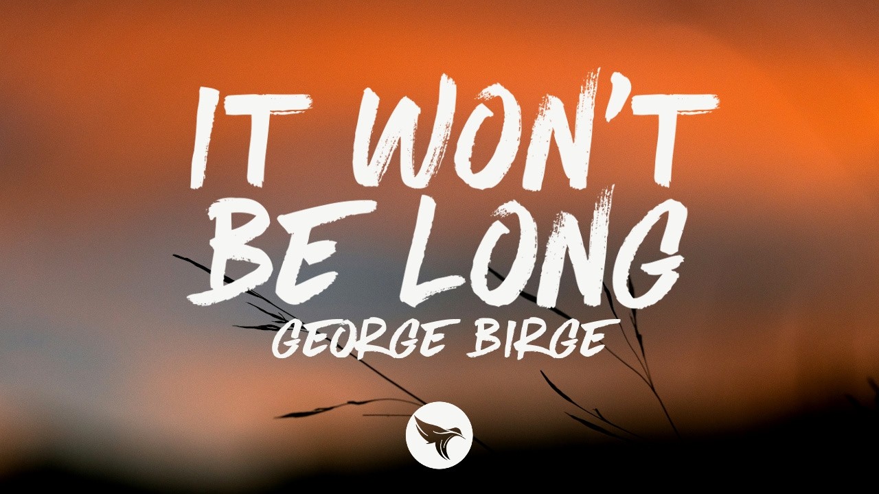 George Birge - It Won't Be Long (Lyrics)