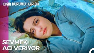 Aşkın Sonu Neden Hep Hüsran? - İlişki Durumu Karışık