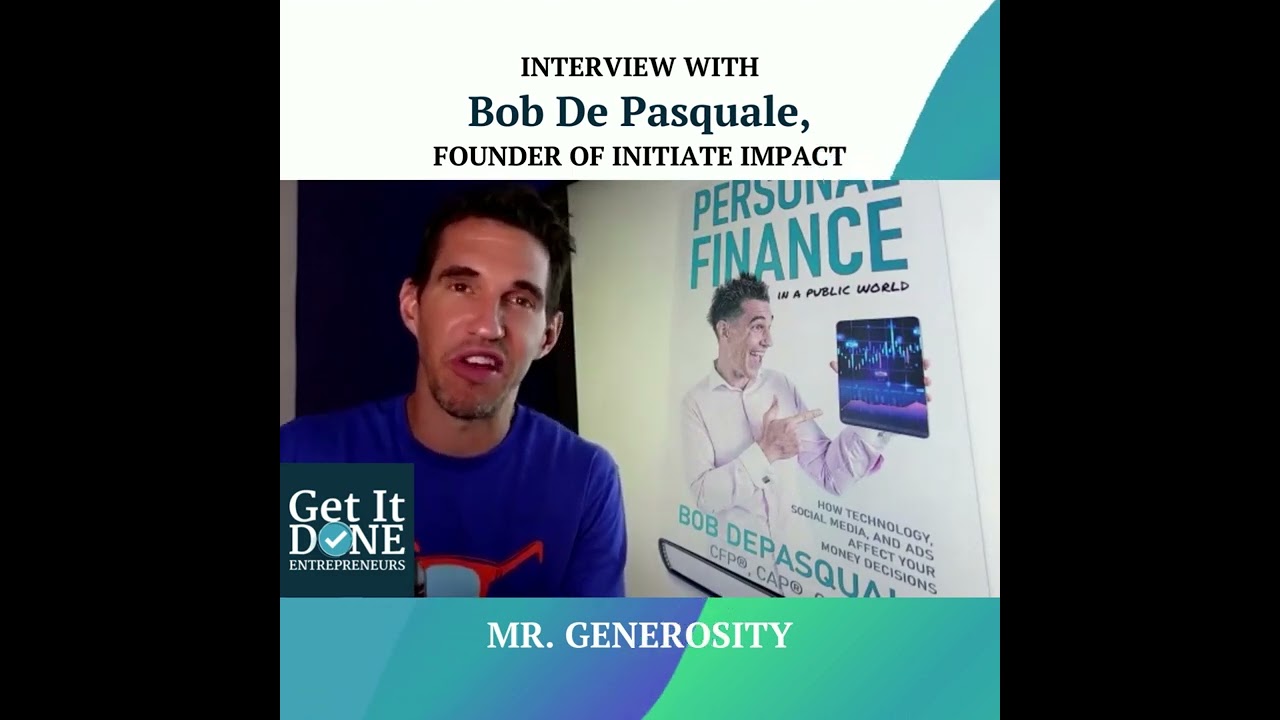 Mr. Generosity with Initiate Impact's Bob Depasquale | Snippet | Get It Done Entrepreneurs