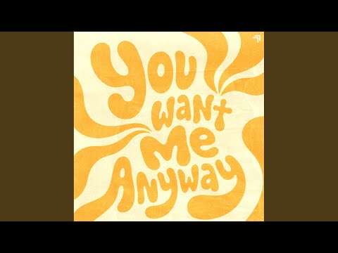 You Want Me Anyway
