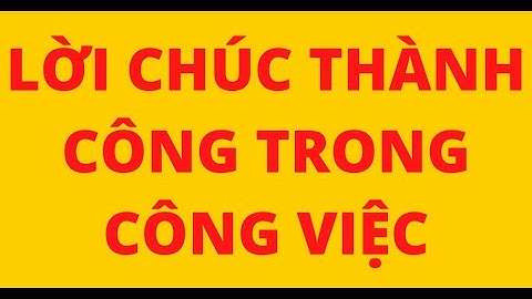 LỜI CHÚC THÀNH CÔNG HAY VÀ Ý NGHĨA