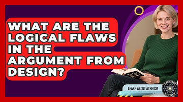 What Are The Logical Flaws In The Argument From Design? - Learn About Atheism