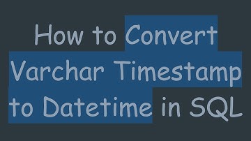 How to Convert Varchar Timestamp to Datetime in SQL