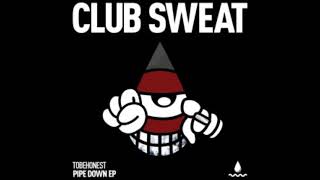 TOBEHONEST - Pipe Down (Extended Mix) [CLUB SWEAT]
