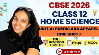 🔥Class 12 Home Science Unit 4 ONE SHOT | FABRIC AND APPAREL + PYQs (2026)