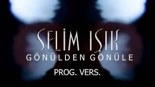 Selim Işık - Gönülden Gönüle / Progressive Vers.