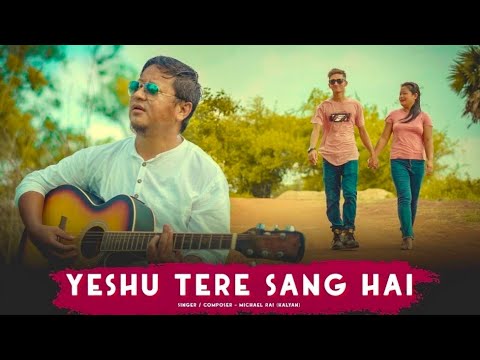 YESHU TERE SANG HAI  Official Video  Ps Michael Rai  New Hindi Christian Song 2021