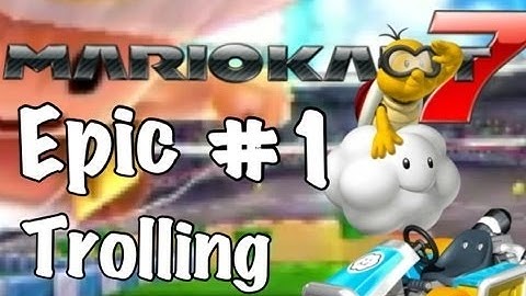 MK7 - Epic Trolling Episode # 1