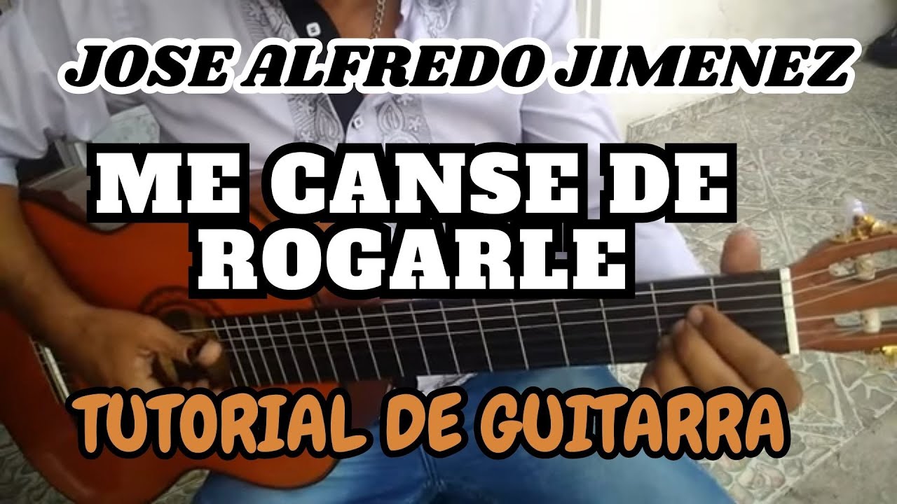 como tocar ME CANSE DE ROGARLE en guitarra - José Alfredo Jiménez - tutorial acordes