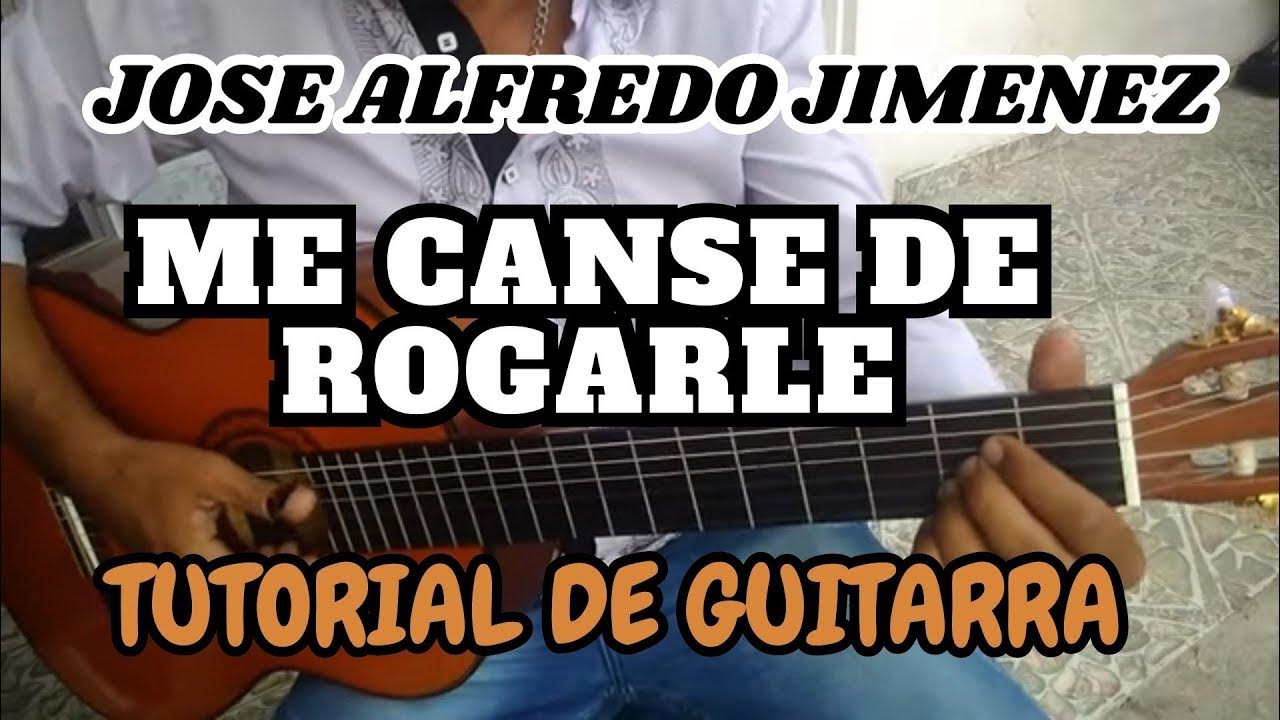 como tocar ME CANSE DE ROGARLE de Jose Alfredo Jimenez en guitarra