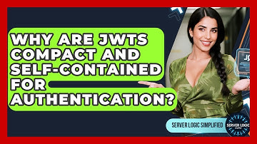 Why Are JWTs Compact And Self-contained For Authentication? - Server Logic Simplified
