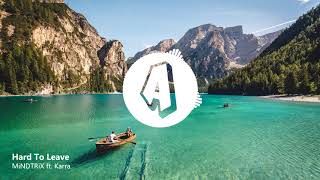 MiNDTRiX - Hard To Leave ft. Karra