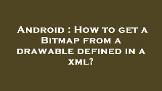 Android : How to get a Bitmap from a drawable defined in a xml?