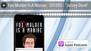 Fox Mulder Is A Maniac - S01E05 - 'Jersey Devil' Fox Mulder Is A Maniac - S01E05 - 'Jersey Devil'