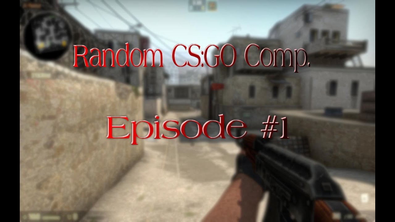 Random CS:GO Comp. Episode #1 - YouTube