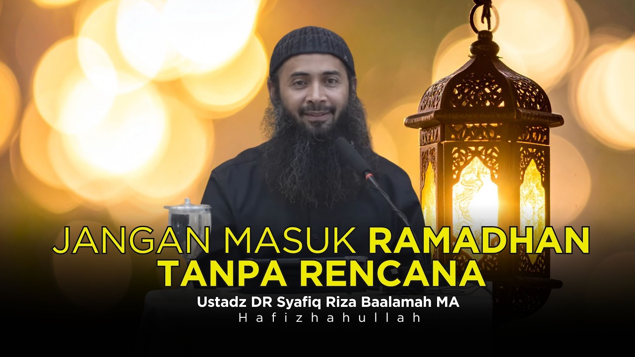 KAMU MAU NGAPAIN SELAMA BULAN RAMADHAN? - USTADZ DR SYAFIQ RIZA BASALAMAH