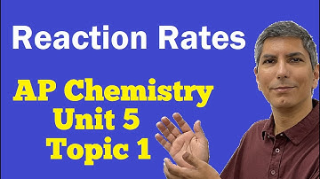 Reaction Rates & Introduction to Kinetics - AP Chem Unit 5, Topic 1