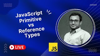 JavaScript Primitive vs Reference Types- LIVE