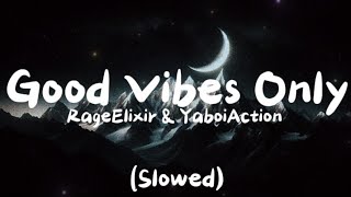 RageElixir & YaboiAction - Good Vibes Only (Slowed + Lyrics)