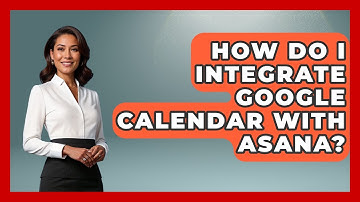 How Do I Integrate Google Calendar With Asana? - The Time Management Pro