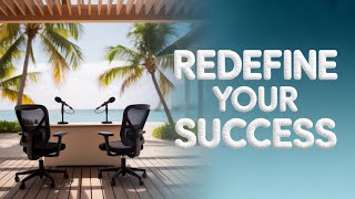 Redefining Success: What If It’s Not What You Thought?