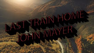 John Mayer - Last Train Home (Lyric Video)