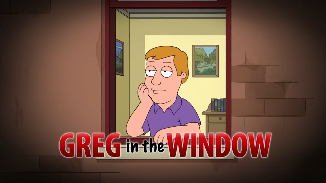 Family guy- Greg in the window