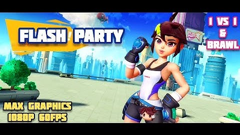 Flash Party | Gameplay | 1 VS 1 & Brawl | Max Graphics Setting 1080p 60Fps | Android